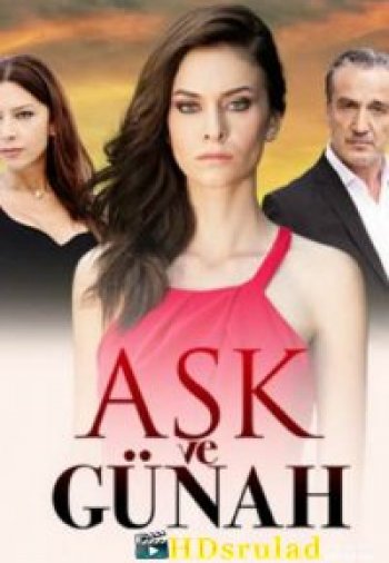 Любовь и грех / Ask ve Gunah 1-120 серия турецкий сериал на русском языке все серии бесплатно смотреть